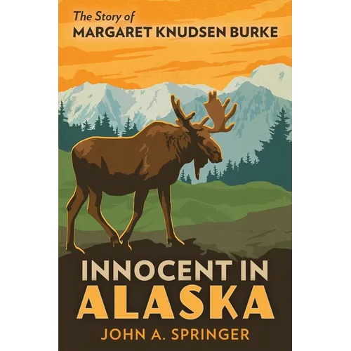 Innocent in Alaska: The story of Margaret Knudsen Burke - Paperback