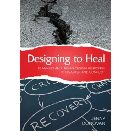 Designing to Heal: Planning and Urban Design Response to Disaster and Conflict