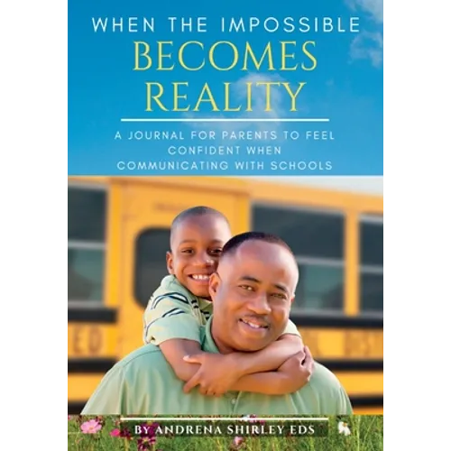 When the Impossible Becomes Reality: A Journal for Parents to Feel Confident When Communicating with Schools - Paperback