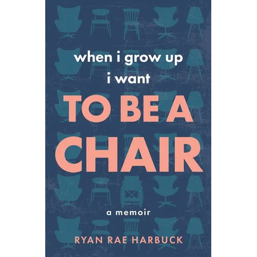 When I Grow Up I Want to Be a Chair: A Memoir - Paperback