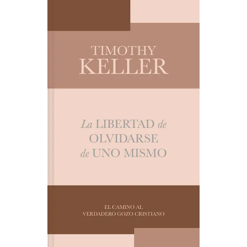 La Libertad de Olvidarse de Uno Mismo: El Camino Al Verdadero Gozo Cristiano - Paperback