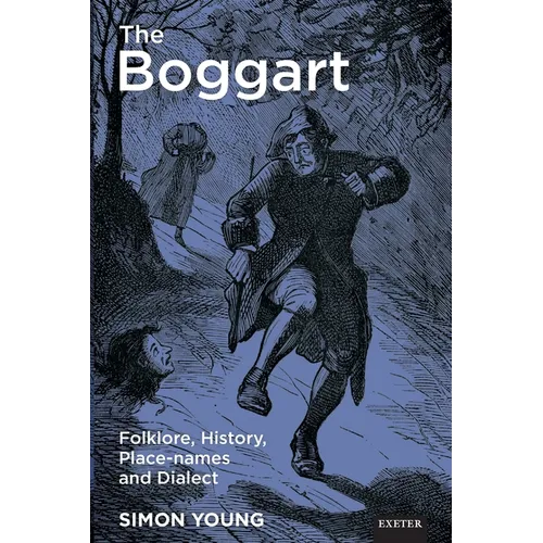 The Boggart: Folklore, History, Place-Names and Dialect - Paperback