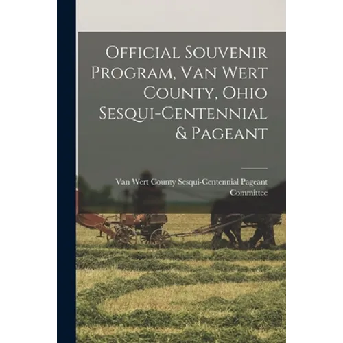 Official Souvenir Program, Van Wert County, Ohio Sesqui-centennial & Pageant - Paperback