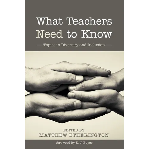 What Teachers Need to Know: Topics in Diversity and Inclusion - Paperback