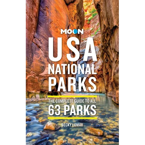 Moon USA National Parks: The Complete Guide to All 63 Parks