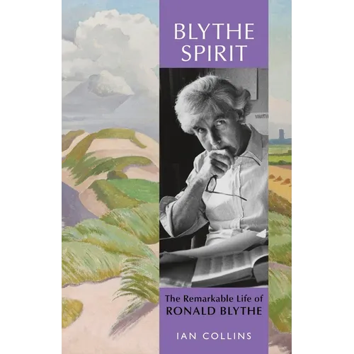 Blythe Spirit: The Remarkable Life of Ronald Blythe - Hardcover
