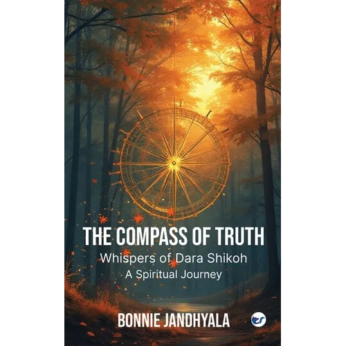 The Compass of Truth - Whispers of Dara Shikoh: A Spiritual Journey - Paperback