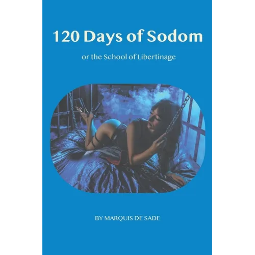 The 120 days of Sodom: or the School of Libertinage - Paperback