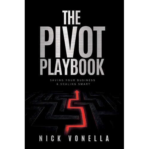 The Pivot Playbook: Saving Your Business and Scaling Smart - Paperback