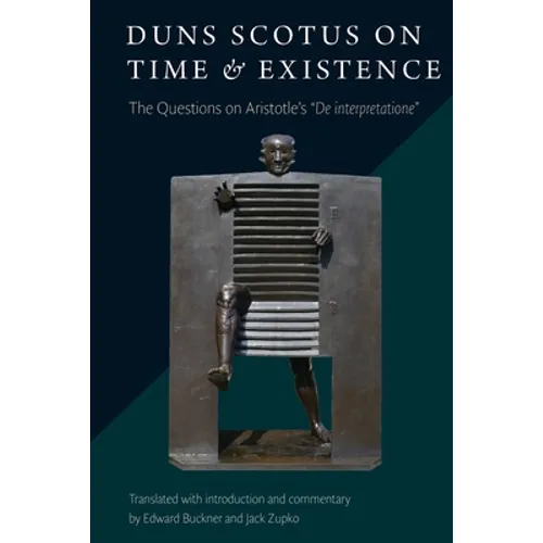 Duns Scotus on Time and Existence: The Questions on Aristotle's ' De interpretatione' - Paperback