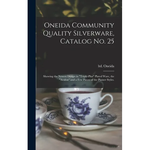 Oneida Community Quality Silverware, Catalog No. 25: Showing the Newest Design in 