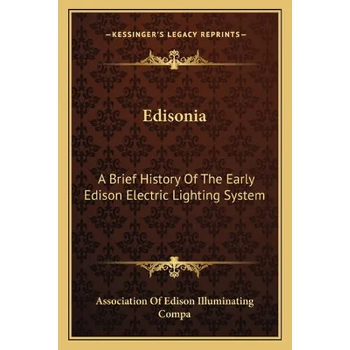 Edisonia: A Brief History Of The Early Edison Electric Lighting System - Paperback