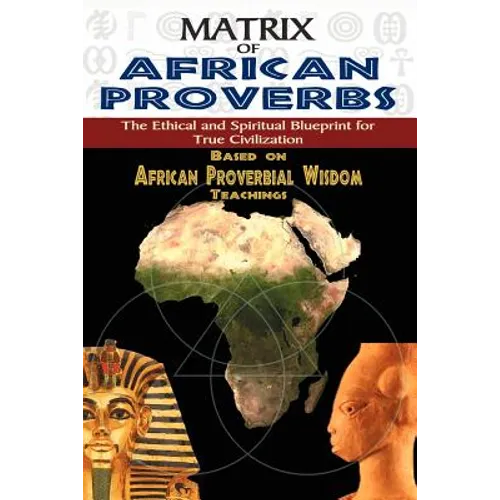 Matrix of African Proverbs: The Ethical and Spiritual Blueprint for True Civilization - Paperback