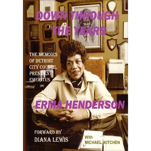 Down Through the Years: The Memoirs of Detroit City Council President Emeritus Erma Henderson - Hardcover