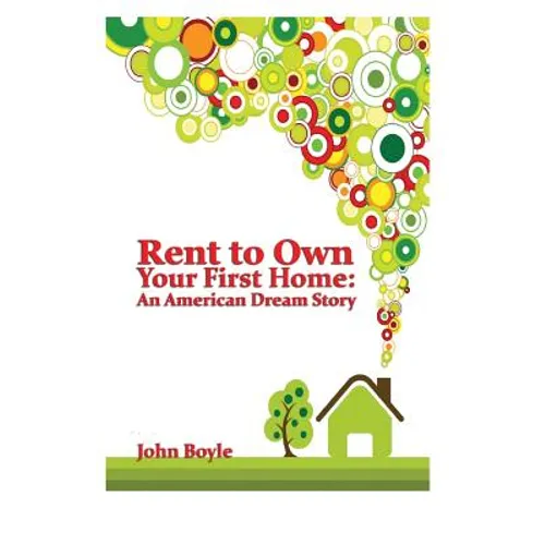 Rent To Own Your First Home: An American Dream Story - Paperback