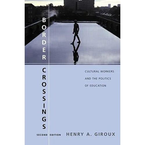 Border Crossings: Cultural Workers and the Politics of Education - Paperback