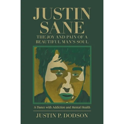 Justin Sane - the Joy and Pain of a Beautiful Man's Soul: A Dance with Addiction and Mental Health - Paperback