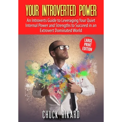 Your Introverted Power Large Print Edition: An Introverts Guide to Leveraging Your Quiet Internal Power and Strengths to Succeed in an Extrovert Domin - Paperback