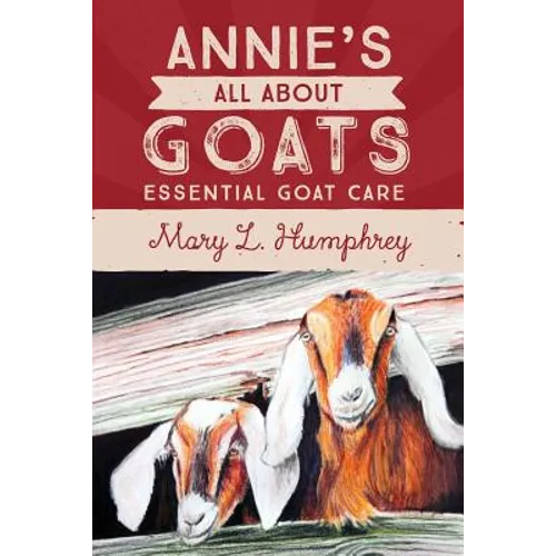 Annie's All About Goats: Essential Goat Care - Paperback