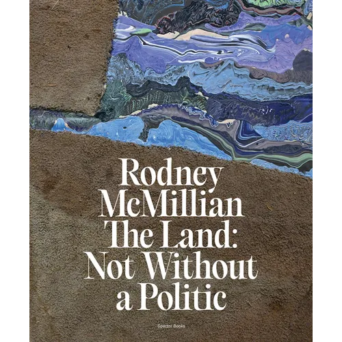 Rodney McMillian: The Land: Not Without a Politic - Hardcover