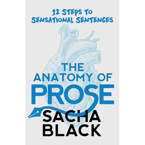 The Anatomy of Prose: 12 Steps to Sensational Sentences - Paperback