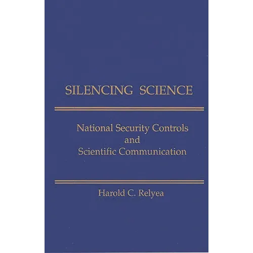 Silencing Science: National Security Controls & Scientific Communication