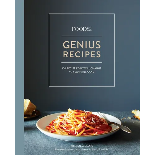 Food52 Genius Recipes: 100 Recipes That Will Change the Way You Cook [A Cookbook] - Hardcover