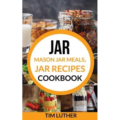 Jar: Mason Jar Meals, Jar Recipes Cookbook - Paperback