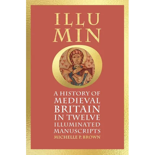 Illumino: A History of Medieval Britain in 12 Illuminated Manuscripts