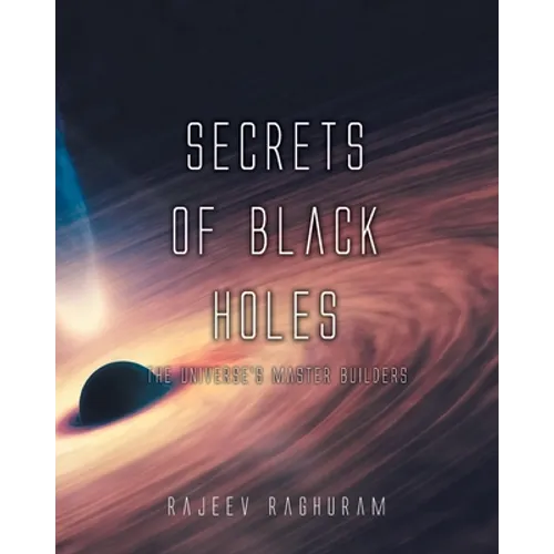 Secrets of Black Holes: The Universe's Master Builders - Paperback