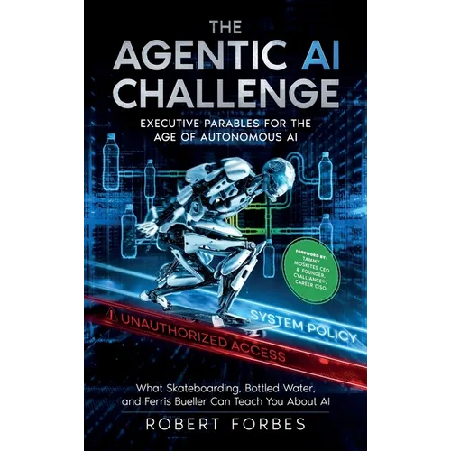 The Agentic AI Challenge: Executive Parables for the Age of Autonomous AI - Hardcover