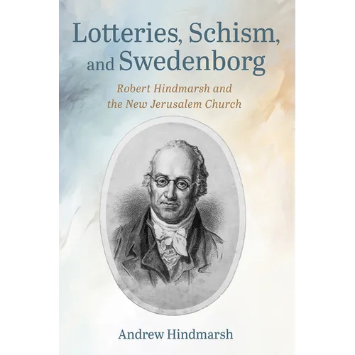 Lotteries, Schism, and Swedenborg: Robert Hindmarsh and the New Jerusalem Church - Paperback