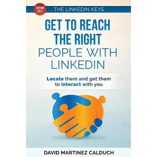 Get to Reach the Right People with LinkedIn: Locate them and get them to interact with you - Paperback