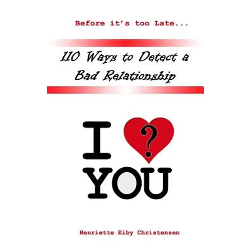 110 Ways to Detect a Bad Relationship 3rd Edition: I Love? You - Paperback