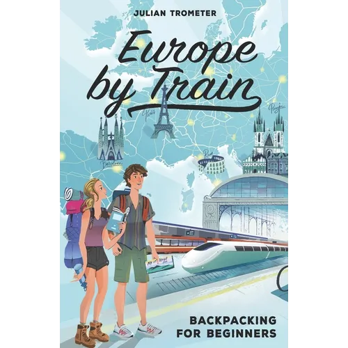 Europe by Train: Backpacking for Beginners - Paperback