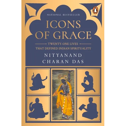 Icons of Grace: Twenty-One Lives That Defined Indian Spirituality - Paperback