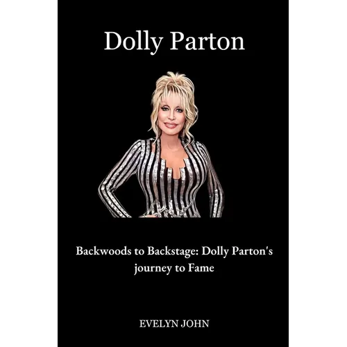 Dolly Parton: Backwoods to Backstage: Dolly Parton's Journey to Fame - Paperback