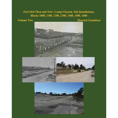 Fort Ord Then and Now: Camp Clayton, Sub-Installations, Blocks 1000, 1100, 1200, 1300, 1400, 1500, 1600 - Volume Two - Paperback