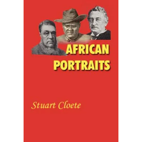 African Portraits: A Biography of Paul Kruger, Cecil Rhodes and Lobengula - Paperback