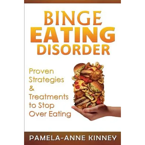 Binge Eating Disorder: Proven Strategies & Treatments to Stop Over Eating - Paperback