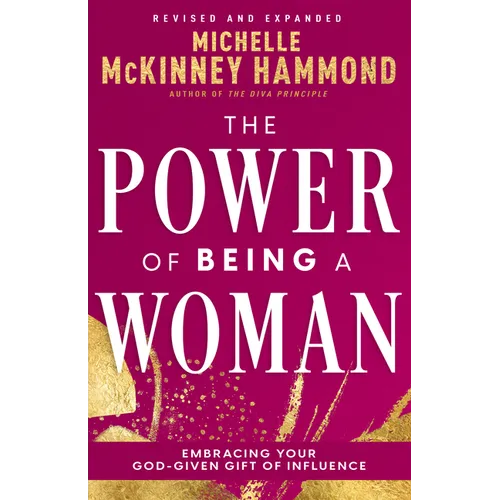 The Power of Being a Woman: Embracing Your God-Given Gift of Influence (Revised and Expanded) - Paperback