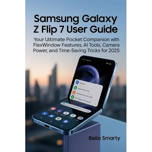 Samsung Galaxy Z Flip 7 User Guide: Your Ultimate Pocket Companion with FlexWindow Features, AI Tools, Camera Power, and Time-Saving Tricks for 2025