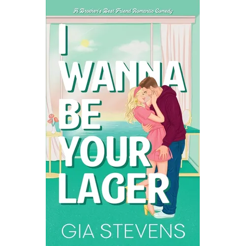 I Wanna Be Your Lager: A Brother's Best Friend Romantic Comedy - Paperback