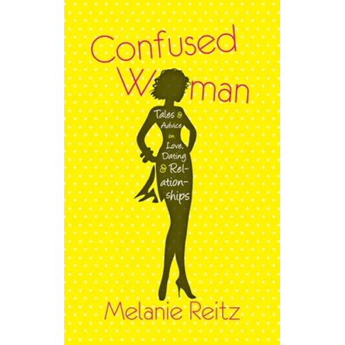 Confused Woman: Tales & Advice on Love, Dating & Relationships - Paperback