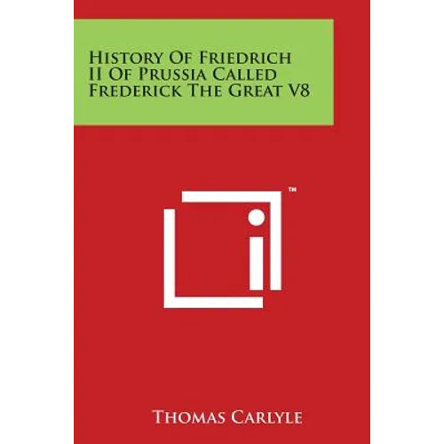 History Of Friedrich II Of Prussia Called Frederick The Great V8 - Paperback