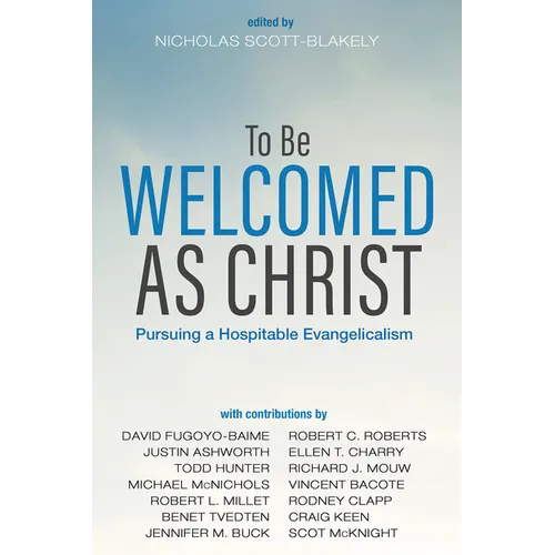 To Be Welcomed as Christ: Pursuing a Hospitable Evangelicalism - Hardcover