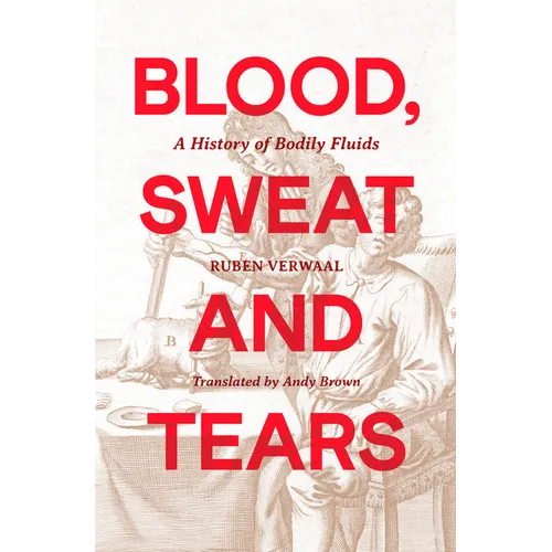 Blood, Sweat and Tears: A History of Bodily Fluids - Paperback