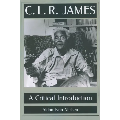 C. L. R. James: A Critical Introduction - Paperback