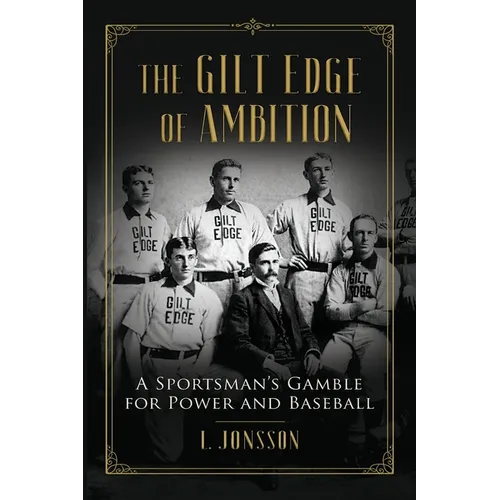 The Gilt Edge of Ambition: A Sportsman's Gamble for Power and Baseball - Paperback