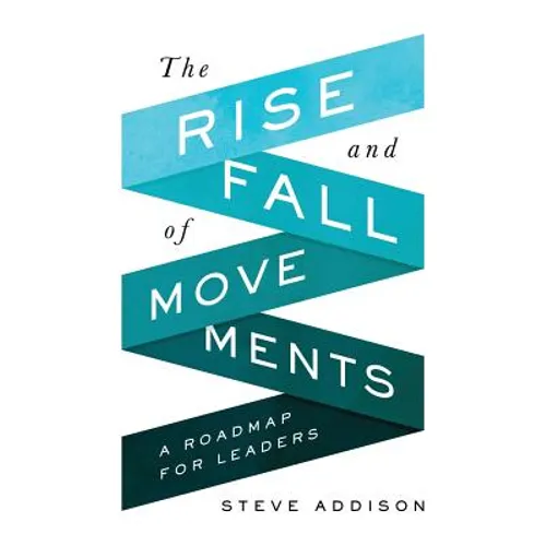 The Rise and Fall of Movements: A Roadmap for Leaders - Paperback